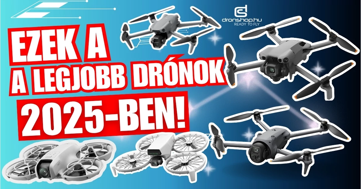 A legjobb drónok 2025-ben - Melyiket érdemes választani?