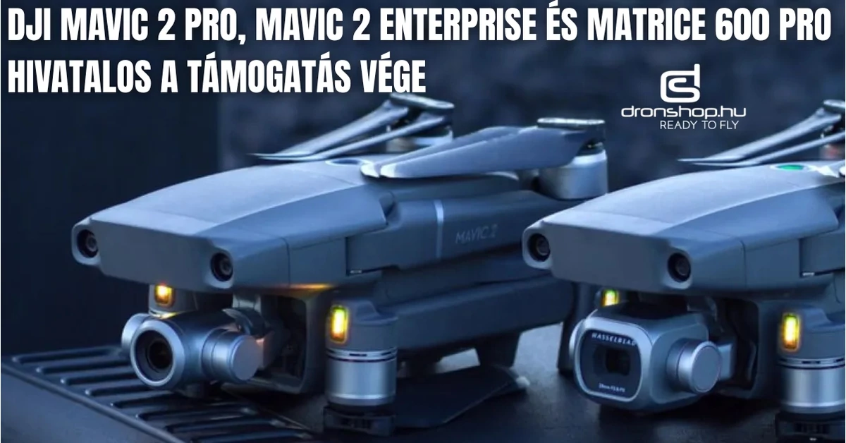 DJI Mavic 2 széria és a Matrice 600 Pro támogatása megszűnik 2026-ban