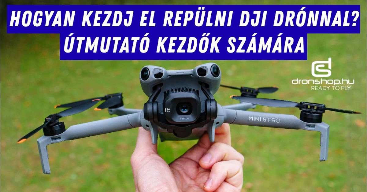 Drón kezdőknek - Hogyan kezdj el repülni DJI drónnal?