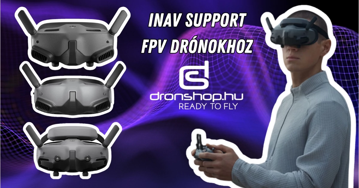 Forradalmi DJI Goggles frissítés: FPV drónok INAV támogatása