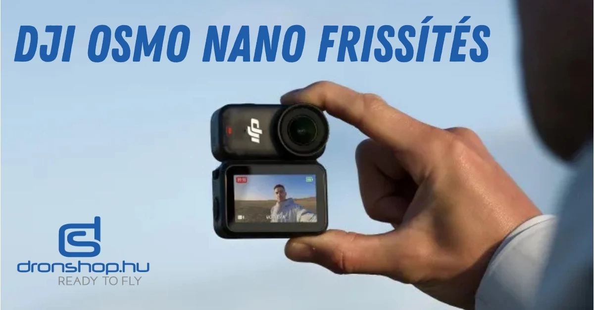 Nagy minőségi fejlődést hoz az új DJI Osmo Nano frissítés
