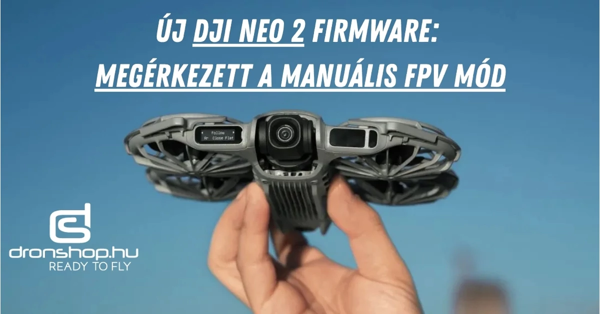 Új DJI Neo 2 firmware: megérkezett a manuális FPV mód