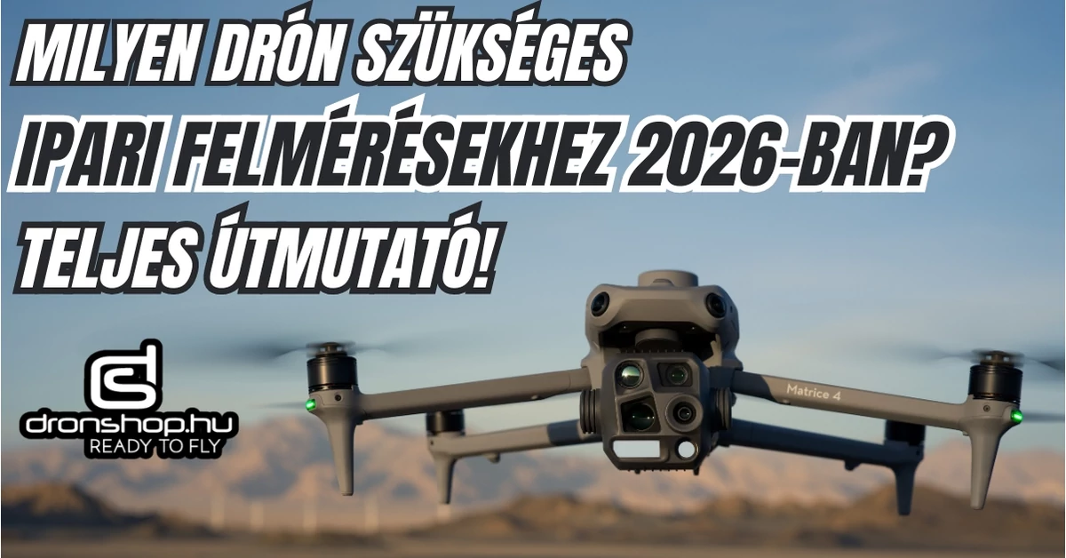 Milyen drón szükséges ipari felméréshez 2026-ban? Teljes útmutató